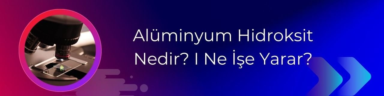 Alüminyum Hidroksit Nedir? I Ne İşe Yarar?